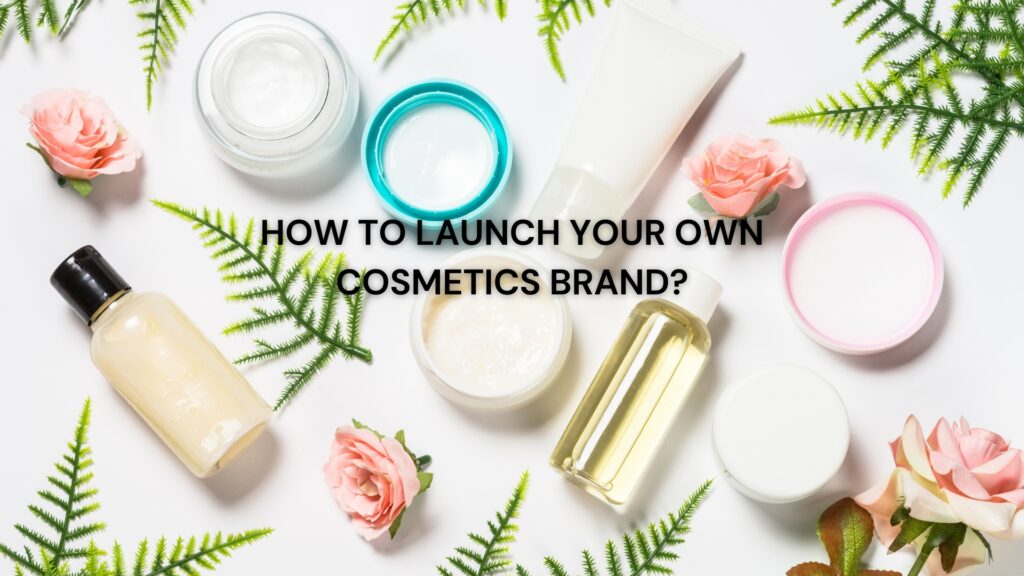 How to start your own cosmetics brand